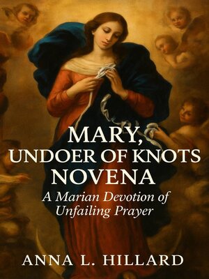 cover image of Mary, Undoer of Knots Novena